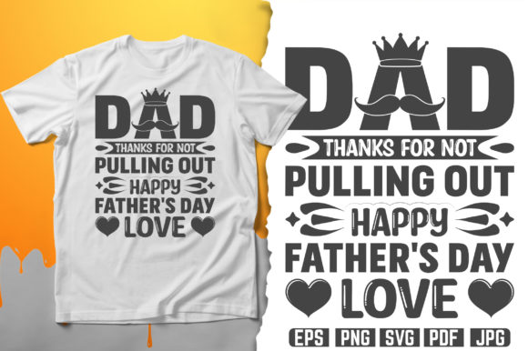 Dad Thanks for Not Pulling Out T-Shirt