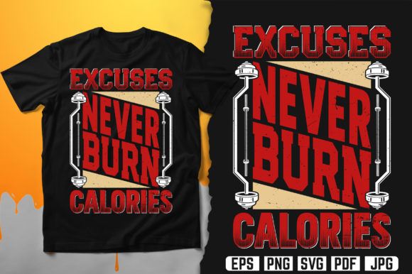 Excuses Never Burn Calories Gym T-Shirt