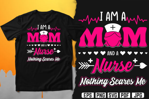 I Am a Mom and a Nurse Nothing Scares Me – A Powerful Statement for Everyday Heroes