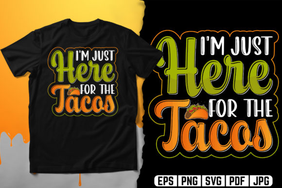 I’m Just Here for the Tacos: A Typography T-Shirt Design That Speaks Volumes