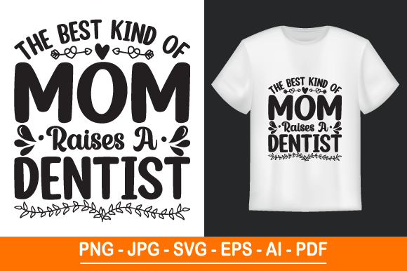 The Best Kind of Mom Raises a Dentist – A Mother’s Day SVG T-Shirt Design for Every Occasion