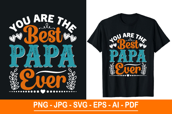 You Are the Best Papa Ever T-Shirt: A Versatile Design for Every Occasion